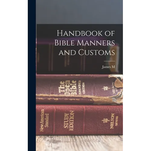 Handbook of Bible Manners and Customs - Hardcover