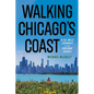 Walking Chicago's Coast: A 63-Mile Journey to the Indiana Dunes - Paperback