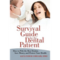 Survival Guide for the Dental Patient: How to Pick the Best Dentist, Save Money, and Protect Your Health - Paperback