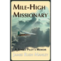 Mile-High Missionary: A Jungle Pilot's Memoir - Paperback