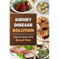 Kidney Disease Solution: Improve Heal With Renal Diet: Easy Recipes - Paperback