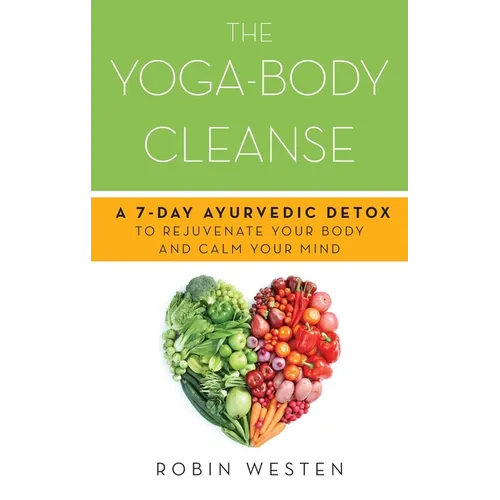 Yoga-Body Cleanse: A 7-Day Ayurvedic Detox to Rejuvenate Your Body and Calm Your Mind - Paperback