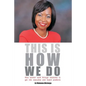 This Is How We Do: How Women Work Through Obstacles to Get Into Executive and Board Positions - Paperback