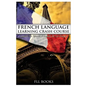 French Language Learning Crash Course: Learn to Speak French in 14 Days! - Paperback
