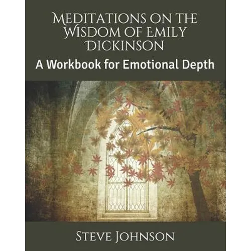 Meditations on the Wisdom of Emily Dickinson: A Workbook for Emotional Depth - Paperback