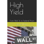 High Yield: From Wall St. to Federal Prison - Paperback