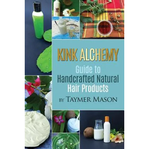 Kink Alchemy: Guide to Handcrafted Natural Hair Products - Paperback