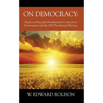 On Democracy: Essays on Principles Fundamental to American Government and the 2020 Presidential Election - Hardcover