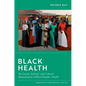 Black Health: The Social, Political, and Cultural Determinants of Black People's Health - Paperback