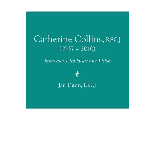 Catherine Collins, Rscj (1937 - 2010): Innovator with Heart and Vision - Paperback