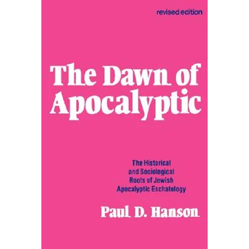 The Dawn of Apocalyptic: The Historical & Sociological Roots of Jewish Apocalyptic Eschatology - Paperback