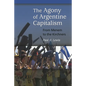 The Agony of Argentine Capitalism: From Menem to the Kirchners - Paperback