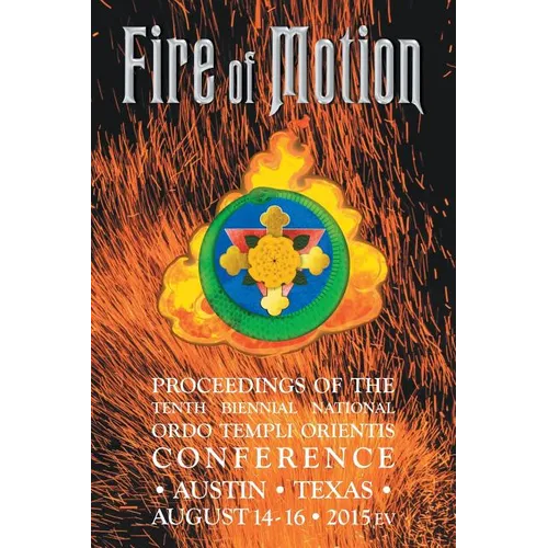 Fire of Motion: Proceedings of the Tenth Biennial National Ordo Templi Orientis Conference - Paperback