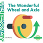 Wonderful Wheel and Axle - Library Binding