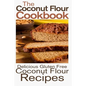 The Coconut Flour Cookbook: Delicious Gluten Free Coconut Flour Recipes - Paperback