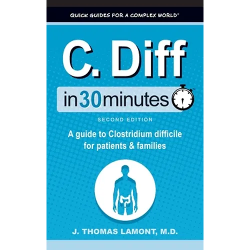 C. Diff In 30 Minutes: A Guide to Clostridium Difficile for Patients and Families - Hardcover
