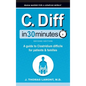 C. Diff In 30 Minutes: A Guide to Clostridium Difficile for Patients and Families - Hardcover