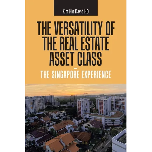 The Versatility of the Real Estate Asset Class - the Singapore Experience - Paperback