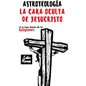 Astroteolog?a: La Cara Oculta de Jesucristo Y Las Religiones - Paperback