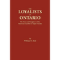 Loyalists in Ontario: The Sons and Daughters of the American Loyalists of Upper Canada - Paperback
