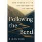 Following the Bend: How to Read a River and Understand Its Nature - Hardcover