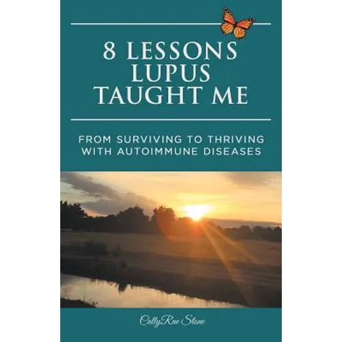 8 Lessons Lupus Taught Me: From Surviving to Thriving with Autoimmune Diseases - Paperback