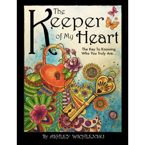 The Keeper of My Heart: The Key to Knowing Who You Truly Are... - Paperback