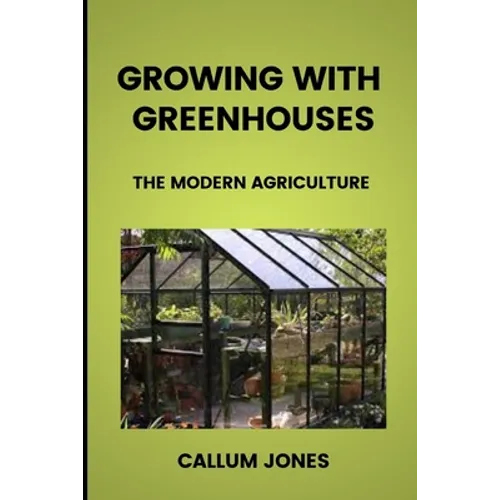 Growing With Greenhouses: A Modern Agriculture - Paperback