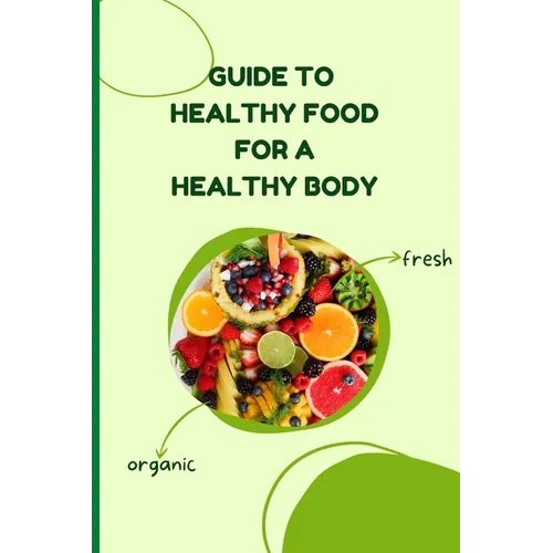 Healthy Food for a Healthy Body: Simple Nutrition Guide for Better Health and Weight Balance - Paperback