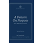 A Deacon On Purpose: Four Biblical Essentials - Hardcover