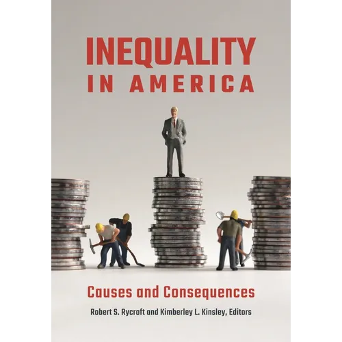 Inequality in America: Causes and Consequences - Hardcover