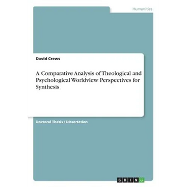 A Comparative Analysis of Theological and Psychological Worldview Perspectives for Synthesis - Paperback