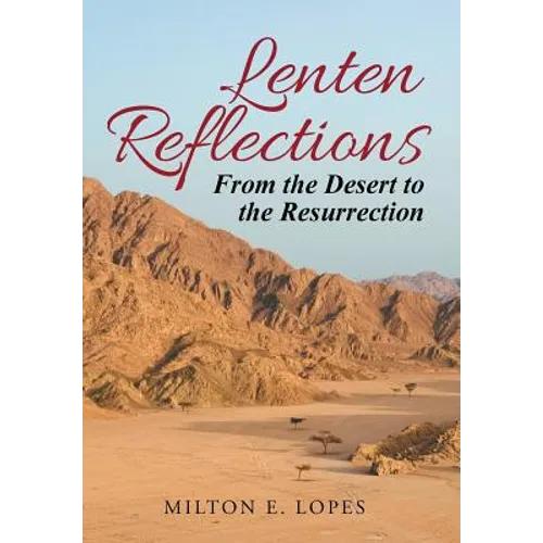 Lenten Reflections: From the Desert to the Resurrection - Hardcover