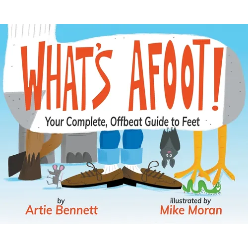 What's Afoot!: Your Complete, Offbeat Guide to Feet - Hardcover