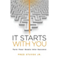 It Starts With You: Turn Your Goals Into Success - Paperback
