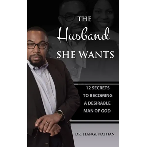 The Husband She Wants: 12 Secrets to Becoming a Desirable Man of God - Paperback
