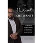 The Husband She Wants: 12 Secrets to Becoming a Desirable Man of God - Paperback