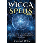 Wicca Spells: A Beginner's Guide to Harness the Power of Wiccan Magick Spells to Attract Love, Wealth, Health, Divination and Protection - Paperback