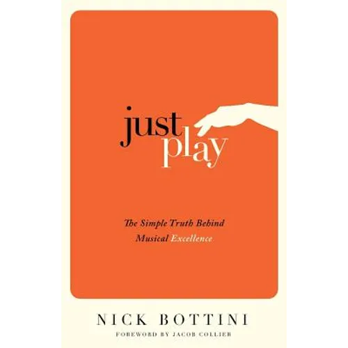 Just Play: The Simple Truth Behind Musical Excellence - Paperback