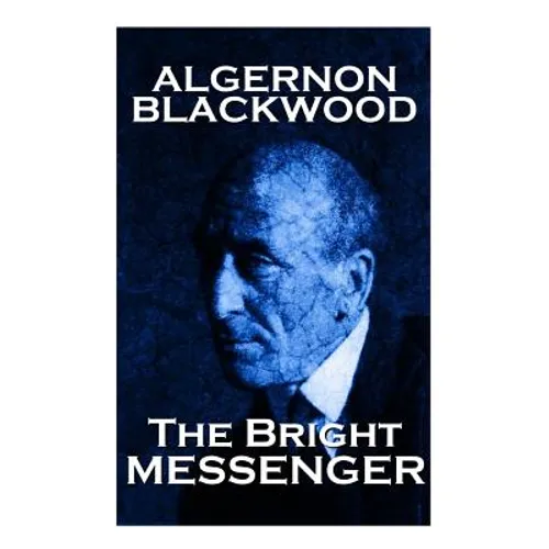 Algernon Blackwood - The Bright Messenger - Paperback