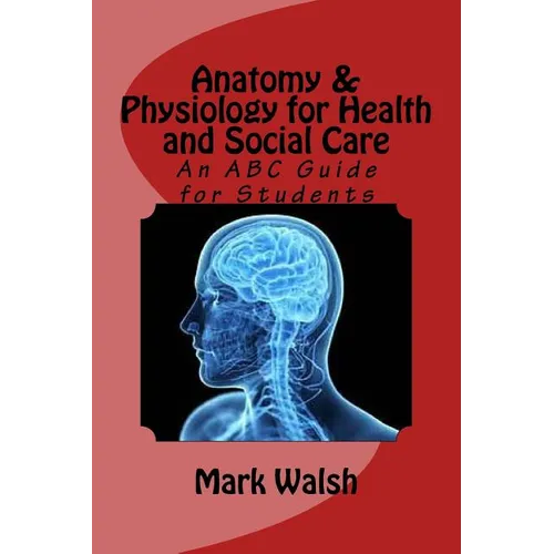 Anatomy & Physiology for Health and Social Care: An ABC Guide for Students - Paperback