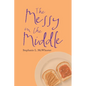 The Messy in the Middle - Paperback