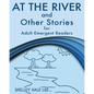 At the River and Other Stories for Adult Emergent Readers - Paperback