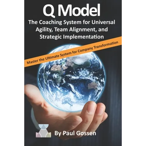 Q Model: The Coaching System for Universal Agility, Team Alignment, and Strategic Implementation - Paperback