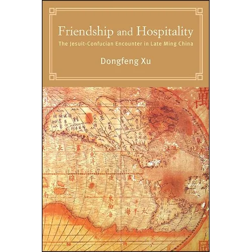 Friendship and Hospitality: The Jesuit-Confucian Encounter in Late Ming China - Paperback