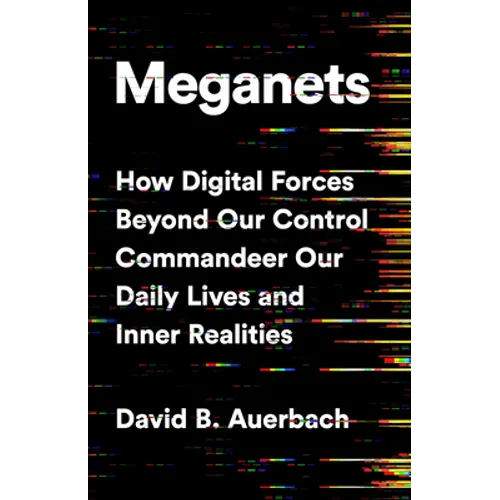 Meganets: How Digital Forces Beyond Our Control Commandeer Our Daily Lives and Inner Realities - Hardcover