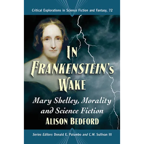 In Frankenstein's Wake: Mary Shelley, Morality and Science Fiction - Paperback