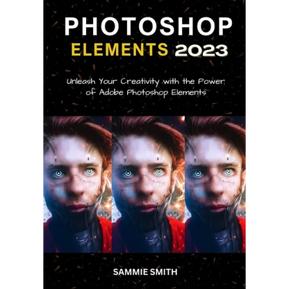 Photoshop Elements 2023: Unleash Your Creativity with the Power of Adobe Photoshop Elements - Paperback