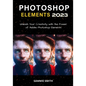Photoshop Elements 2023: Unleash Your Creativity with the Power of Adobe Photoshop Elements - Paperback