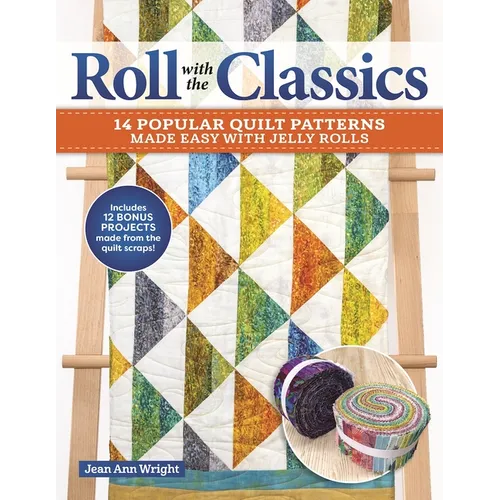 Roll with the Classics: 14 Popular Quilt Patterns Made Easy with Jelly Rolls - Paperback